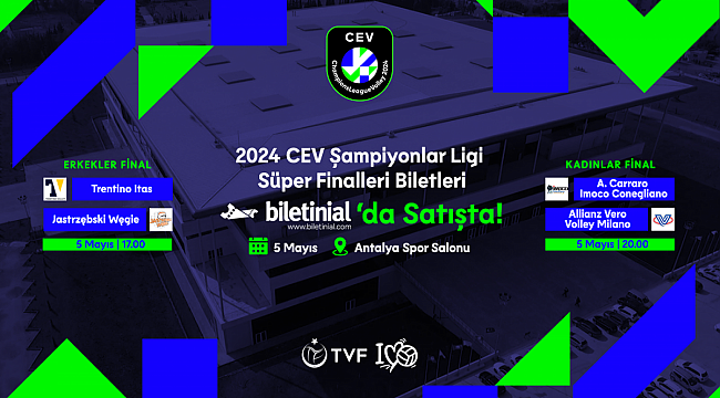 2024 CEV Şampiyonlar Ligi Süper Finalleri’nin Biletleri Satışa Çıktı