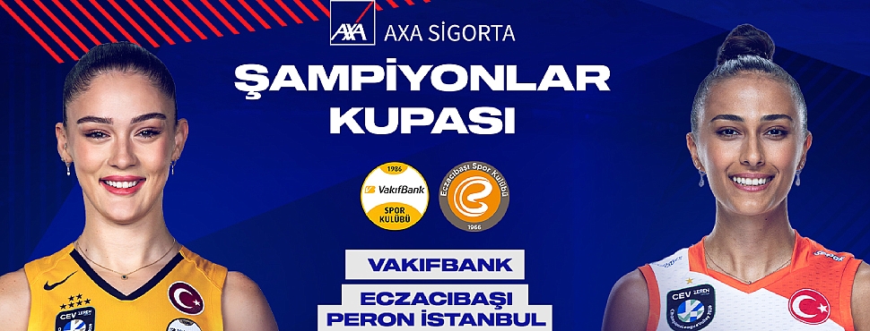 2026 Kadınlar AXA Sigorta Şampiyonlar Kupası Sahibini Buluyor